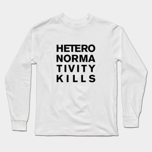 Heteronormativity Kills - words in black Long Sleeve T-Shirt